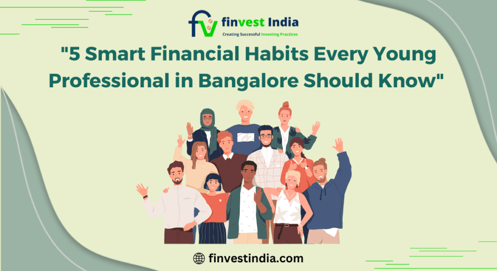 5 Smart Financial Habits Every Young Professional in Bangalore Should Know
