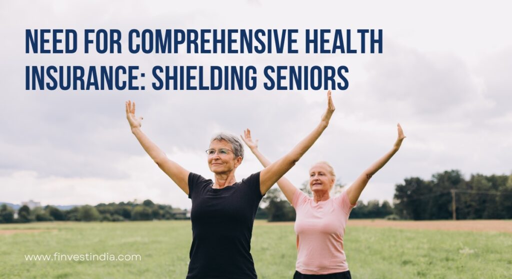 Need for Comprehensive Health Insurance Shielding Seniors - Finvest India