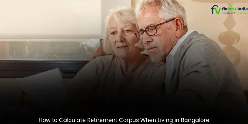 How to Calculate Retirement Corpus When Living in Bangalore - Finvest india