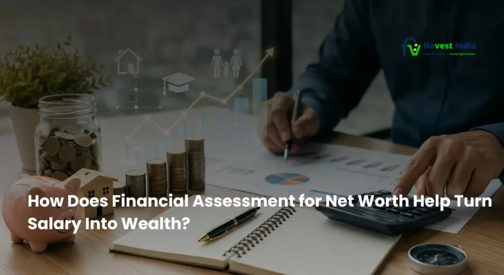 Financial assessment for net worth turn salary into wealth- FINVEST INDIA